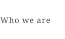 Who we are